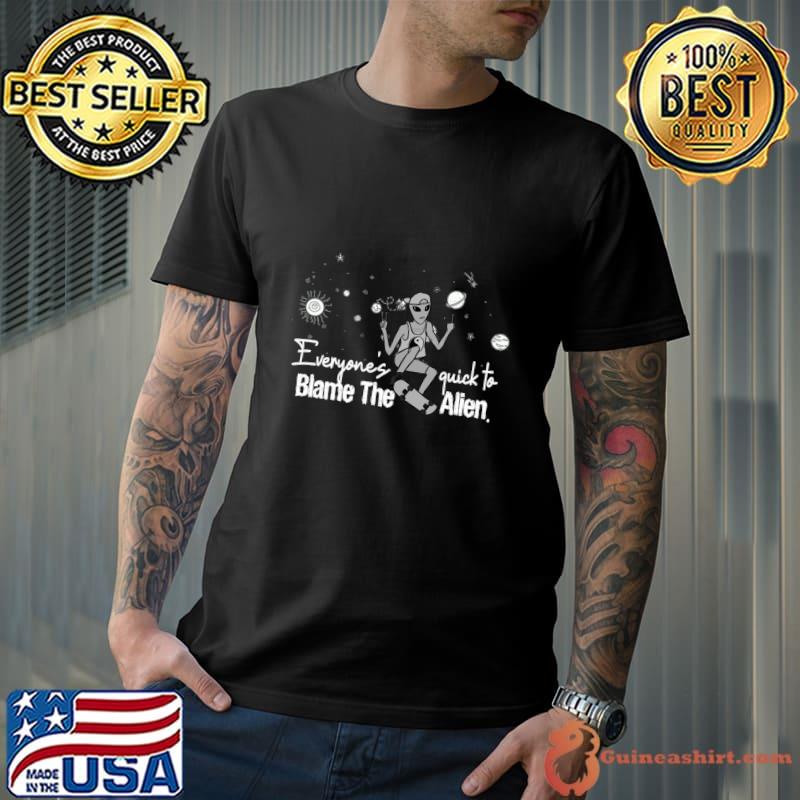 Alien everyones quick to blame the alien T-Shirt