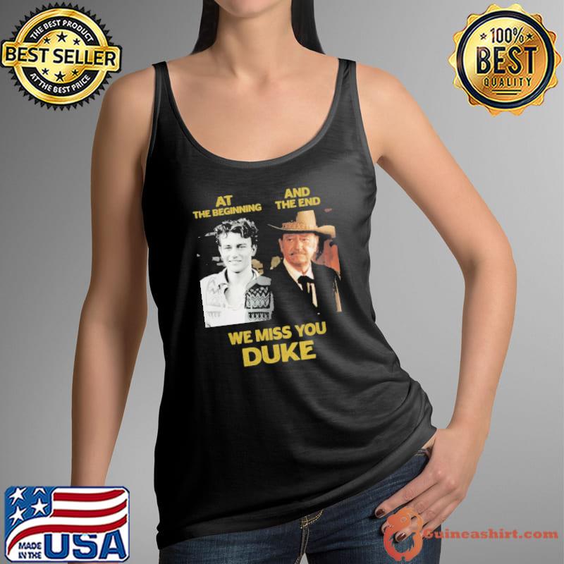 At the beginning and the end we miss you duke shirt