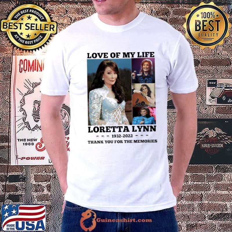 Awesome love of my life Loretta Lynn 1932 2022 thank you for the memories shirt