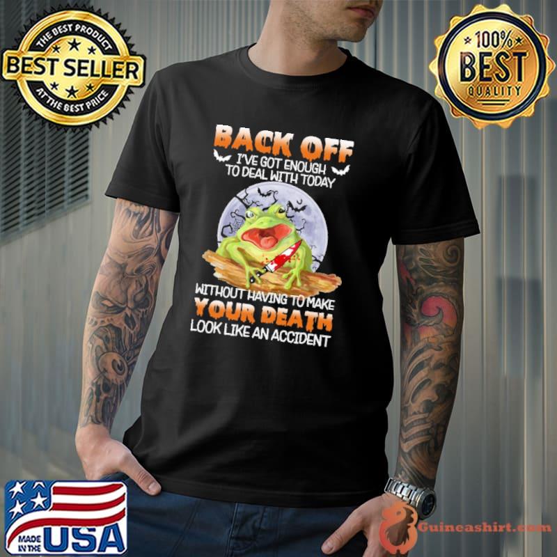 Back off got enough deal with today without make your death frog knife blood moon halloween shirt