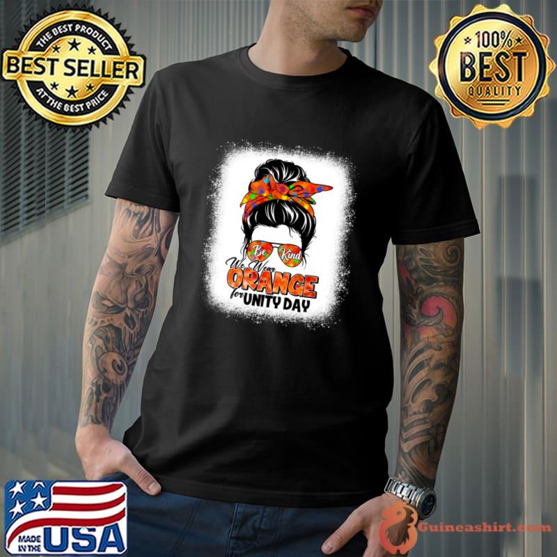 Be Kind We Wear Orange Unity Day Orange Messy Bun Bleached T-Shirt Unisex