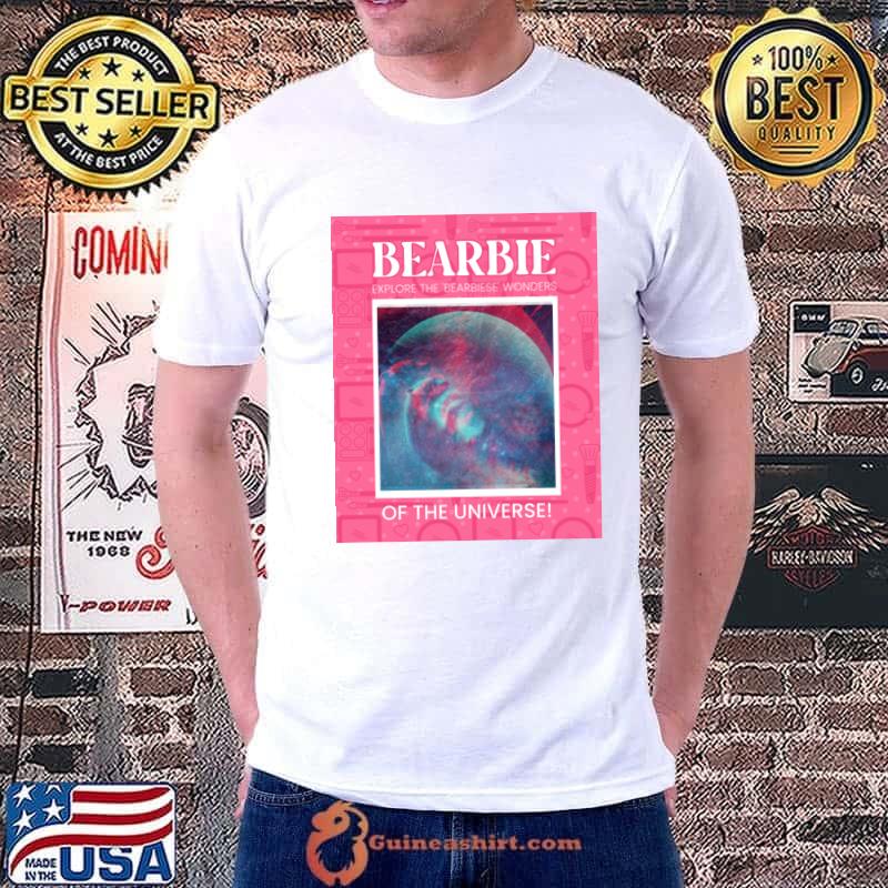 Bearbie Explore The 'Bearbiese' of The Universe T-Shirt