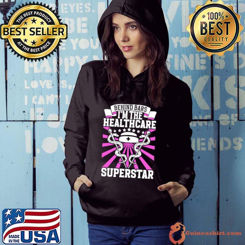Behind Bars I'm The Healthcare Superstar Inmate nurse T-Shirt