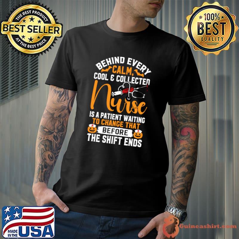 Behind every calm cool and collecter nurse a patient waiting change halloween T-Shirt Unisex