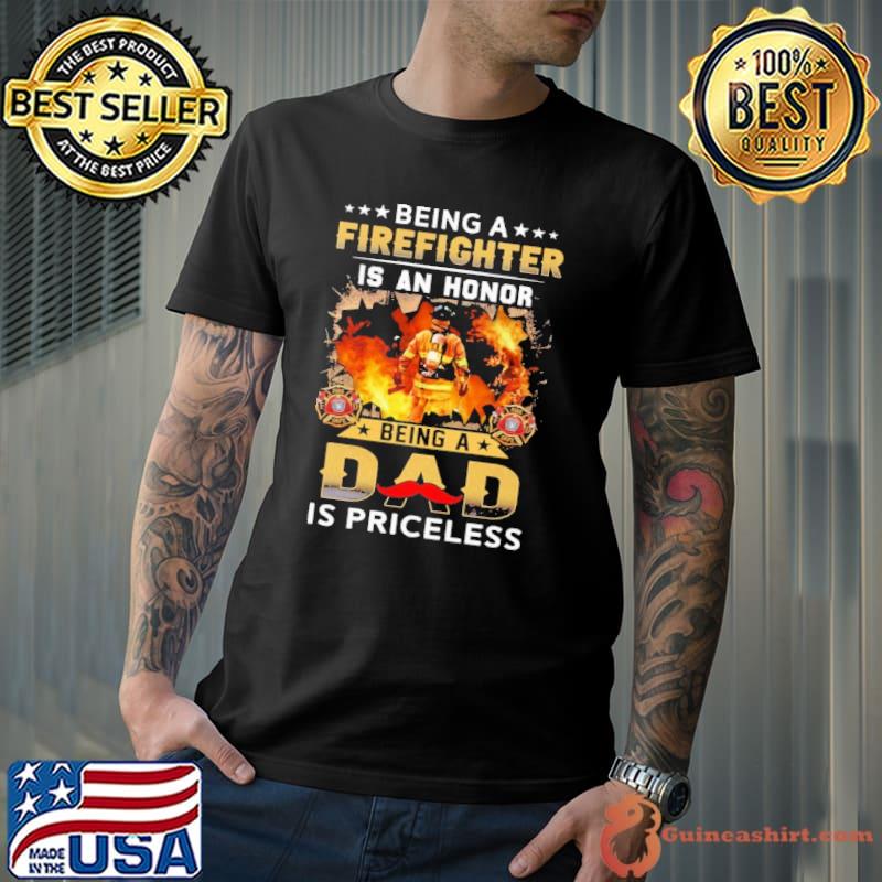 Being A Firefighter Is An Honor Being A Dad Is Priceless shirt