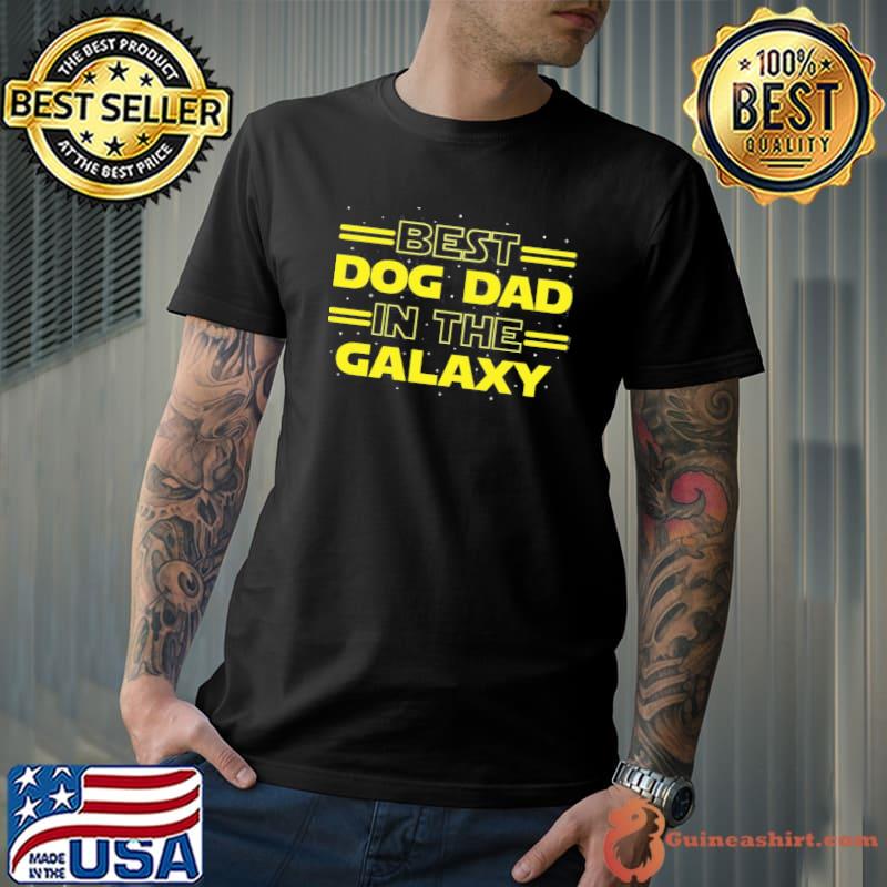 Best Dog Dad In The Galaxy Dog Dad Shirt Unisex