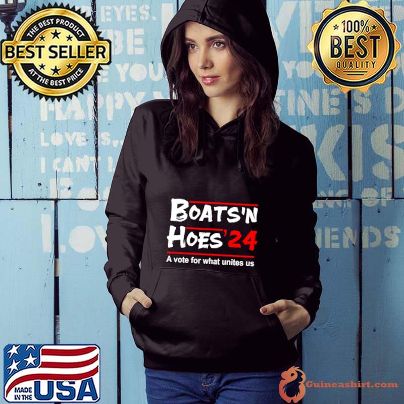 Boats'N Hoes 2024 A Vote For What Unites Us Political T-Shirt Hoodie