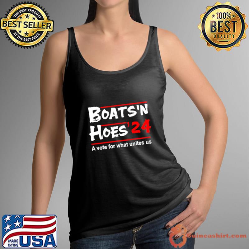 Boats'N Hoes 2024 A Vote For What Unites Us Political T-Shirt Tank Top