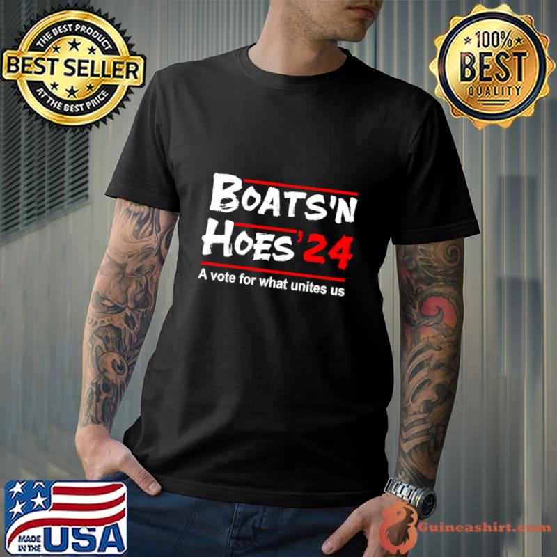 Boats'N Hoes 2024 A Vote For What Unites Us Political T-Shirt