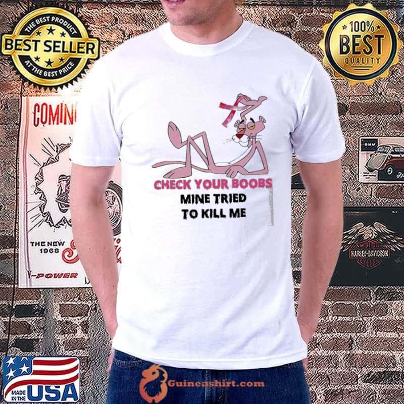 Breast Cancer Pink Panther Check Your Boobs Mine Tried To Kill Me Shirt
