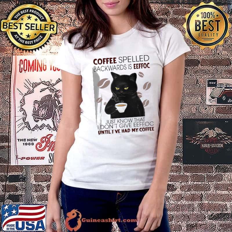 Coffee spelled backwards is eeffoc just know that don't give coffee black cat s Ladiestee