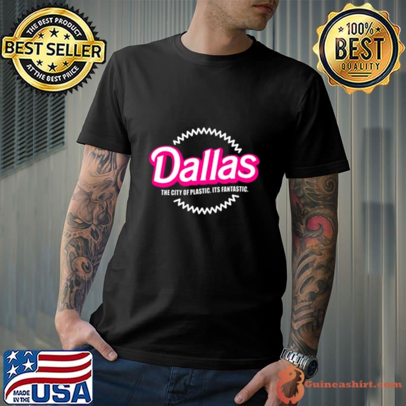 Dallas The City Of Plastic Its Fantastic Cute T-Shirt
