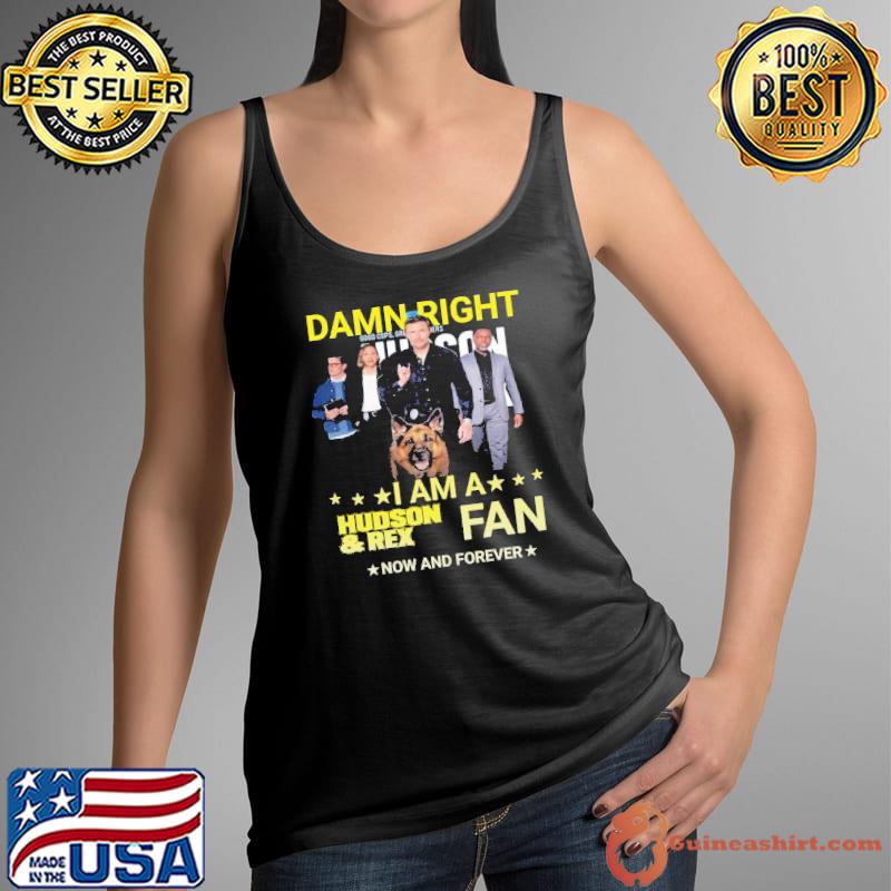 Damn right Hudson & Rex Damn Right now and forever stars shirt