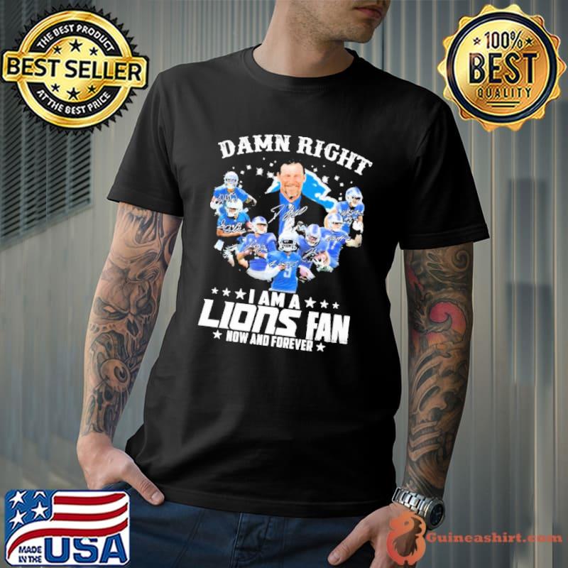 Damn Right I Am A Detroit Lions Fan Now And Forever 2023 Signatures Shirt Unisex