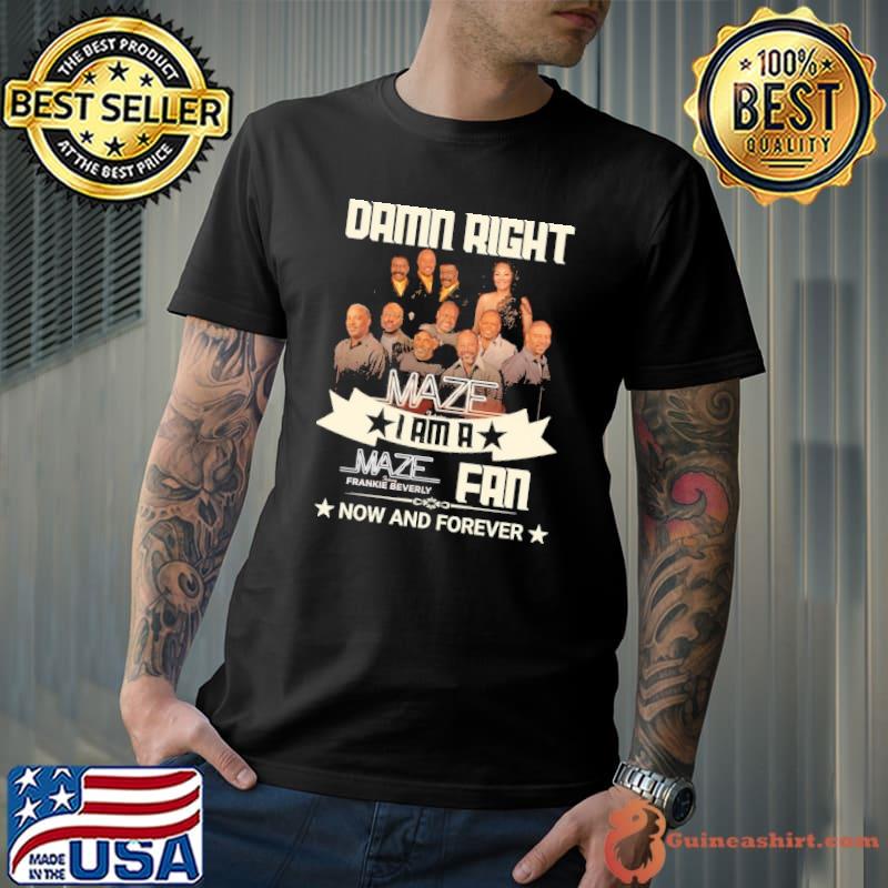 Damn right i am a Maze Frankie Beverly s Unisex
