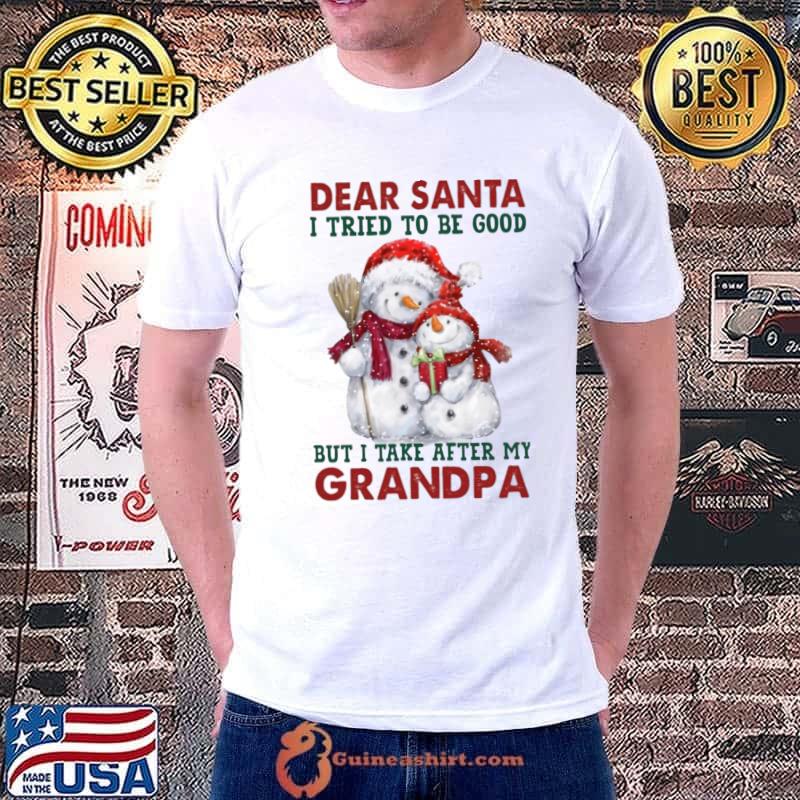 Dear Santa I Tried To Be Good But I Take After My Grandpa Snowman Xmas T-Shirt