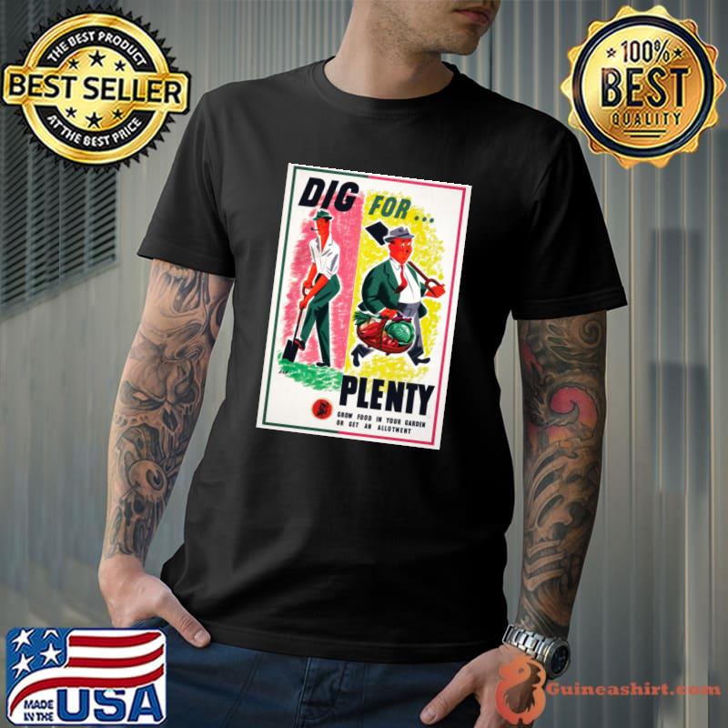 Dig For Plenty Restored World War II Victory Garden Propaganda Poster T-Shirt
