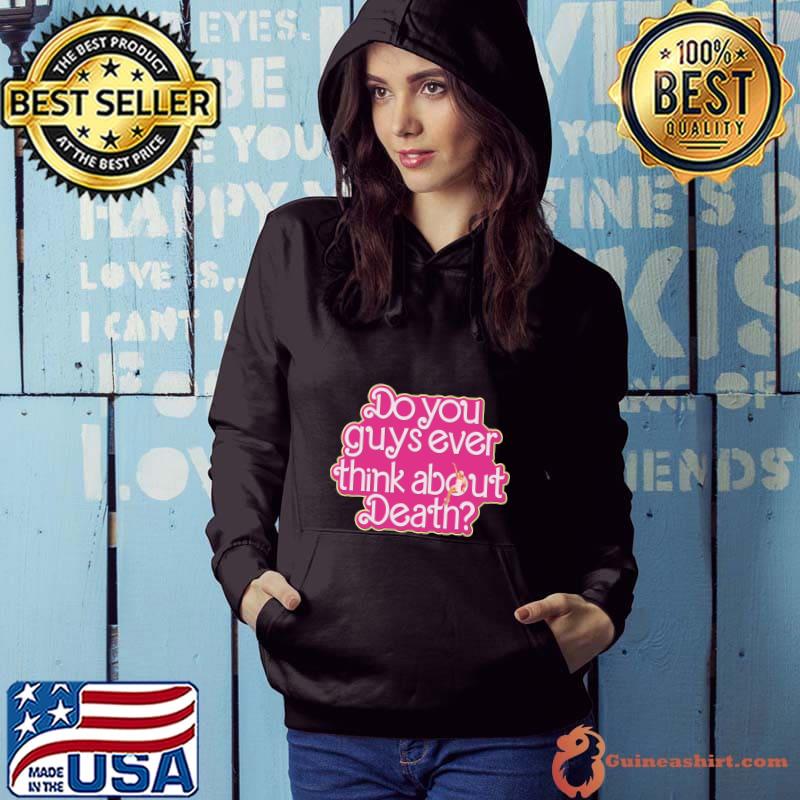 Do You Guys Ever Think About Death Barbie T-Shirt