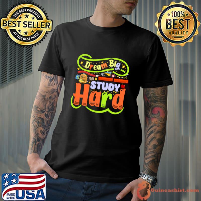 Dream big study hard when Back to School T-Shirt Unisex