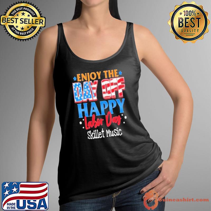 Enjoy the day off happy labor day skillet music american flag s Tank Top