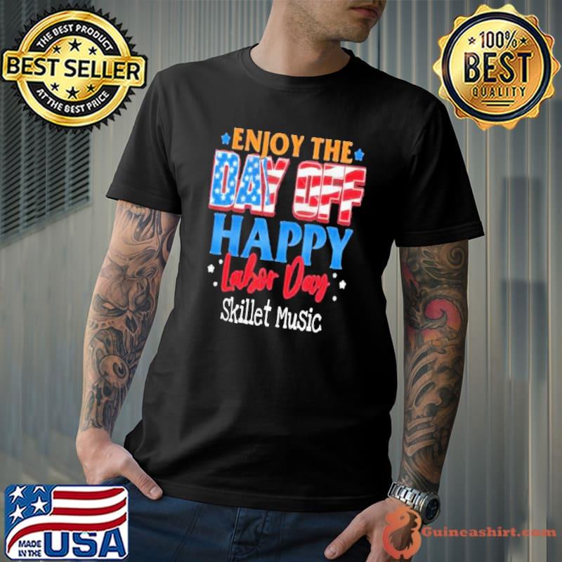 Enjoy the day off happy labor day skillet music american flag s Unisex