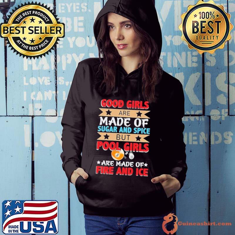 Good girls are made of sugar and spice pool girls fire and ice shirt