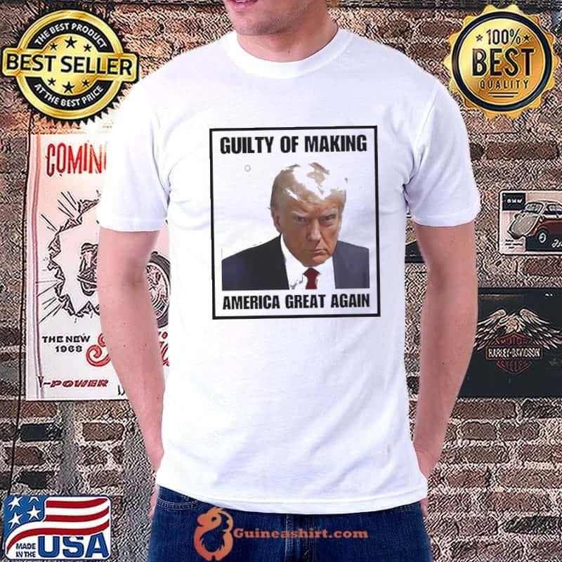 Guilty Of Making America Great Again Conservative Political Trump Mugshot Shirt