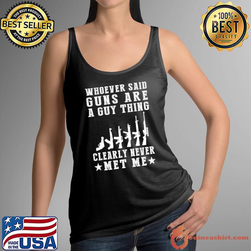 Gun Goddess Whoever Said Guns Are A Guy Thing Clearly Never Me Stars T-Shirt Tank Top