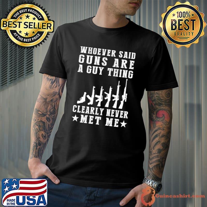 Gun Goddess Whoever Said Guns Are A Guy Thing Clearly Never Me Stars T-Shirt Unisex