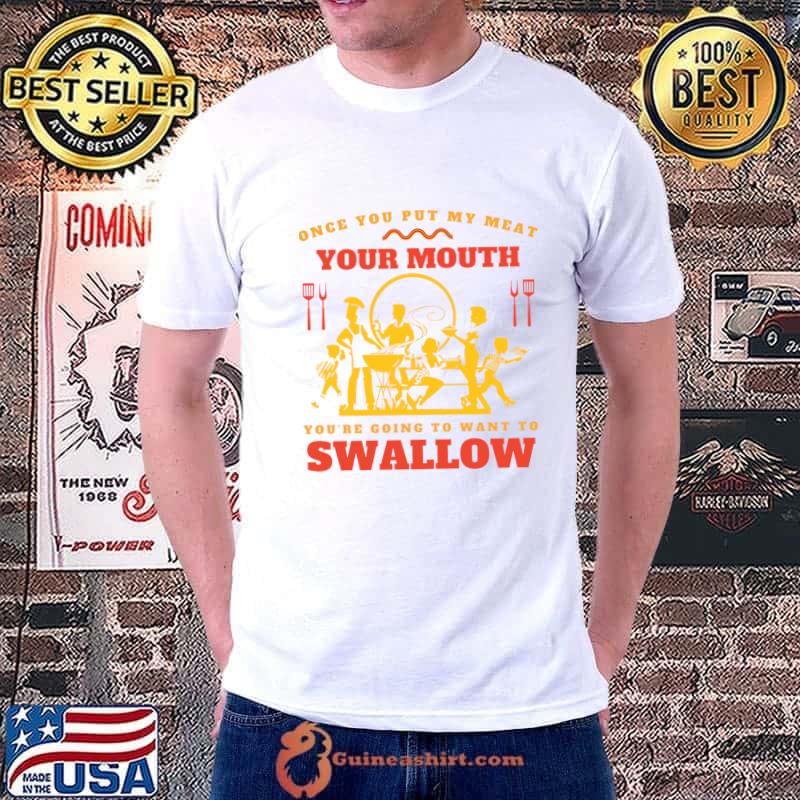 Halloween Once You Put My Meat in Your Mouth You Want To Swallow T-Shirt