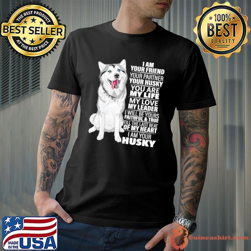 I am your friend your partner your husky my heart shirt