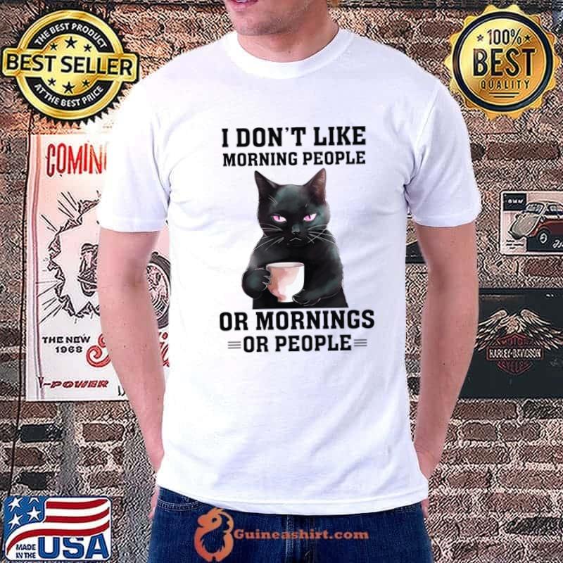 I Don't Like Morning People Or Morning Or People Black Cat Drinking Coffee T-Shirt