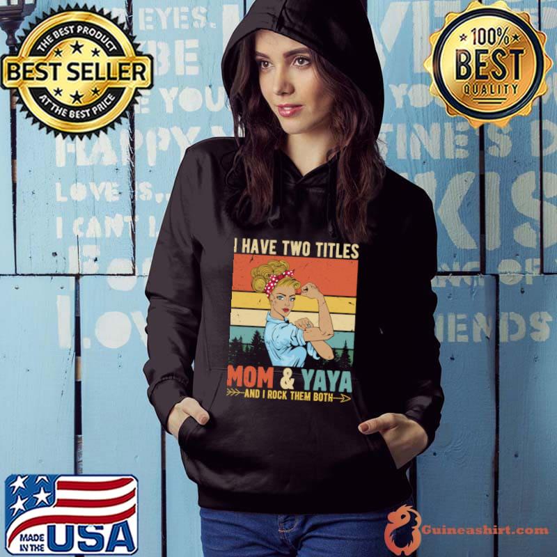 I Have Two Titles Mom And Yaya And Rock Them Both Strong Women Vintage T-Shirt