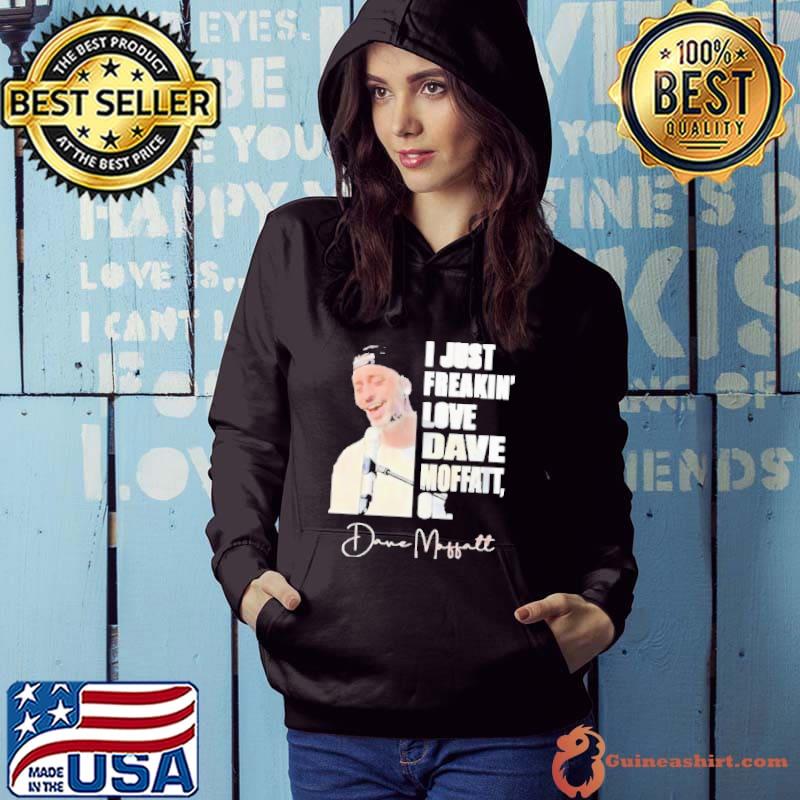 I just freakin' love dave moffatt ok signature singing shirt