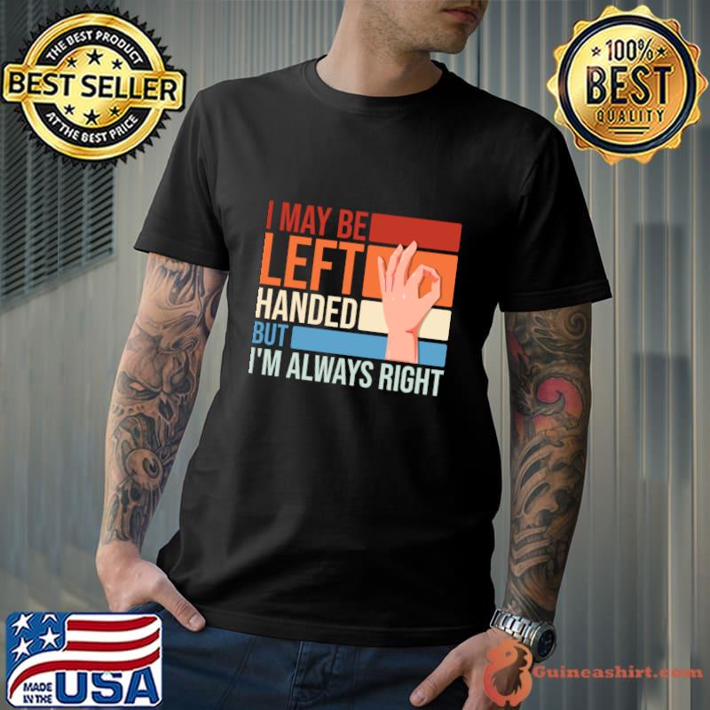 I May Be Left Handed But I'm Always Right Vintage T-Shirt