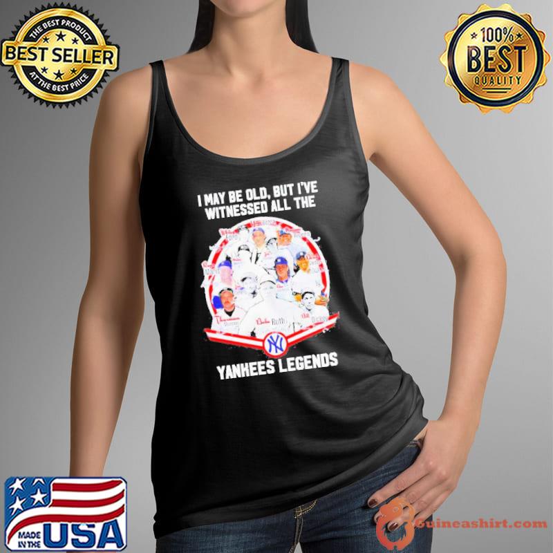 I May Be Old But Ive Witnessed All The New York Yankees Legends Signatures Shirt Tank Top