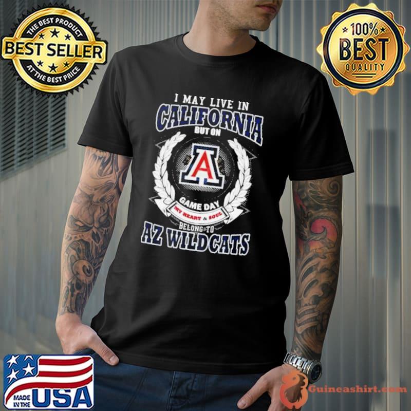 I May Live In California But On Game Day My Heart & Soul Belong To Arizona Wildcats s Unisex