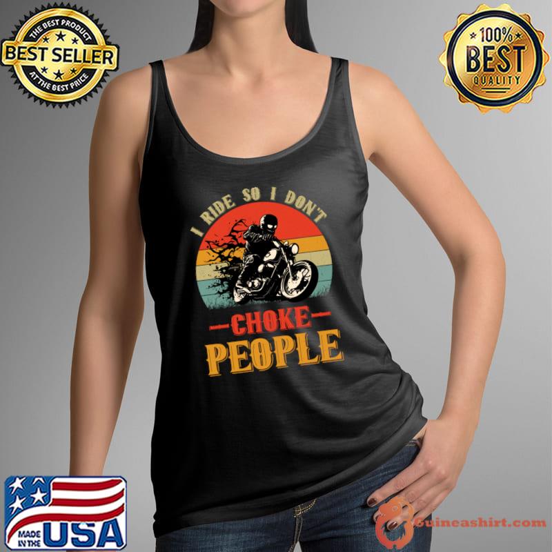 I ride so i don't choke people vintage T-Shirt Tank Top