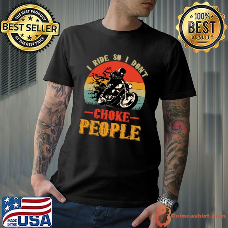 I ride so i don't choke people vintage T-Shirt Unisex