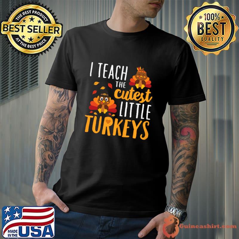 I Teach The Cutest Little Turkeys School Thankful T-Shirt Unisex