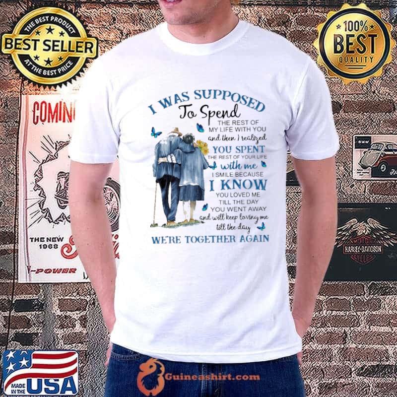 I was supposed to spend you spent with me know we're together again butterflies shirt