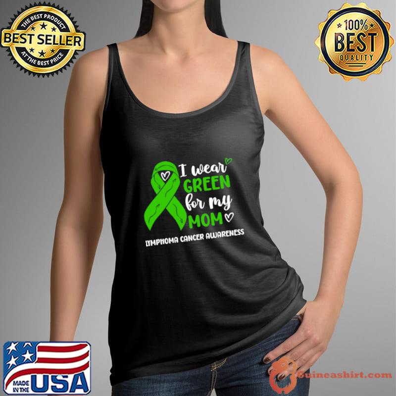 I Wear Green For My Mom Lymphoma Cancer Awareness T-Shirt Tank Top