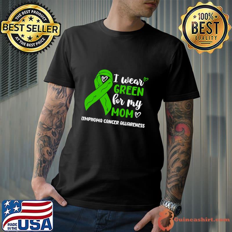 I Wear Green For My Mom Lymphoma Cancer Awareness T-Shirt Unisex