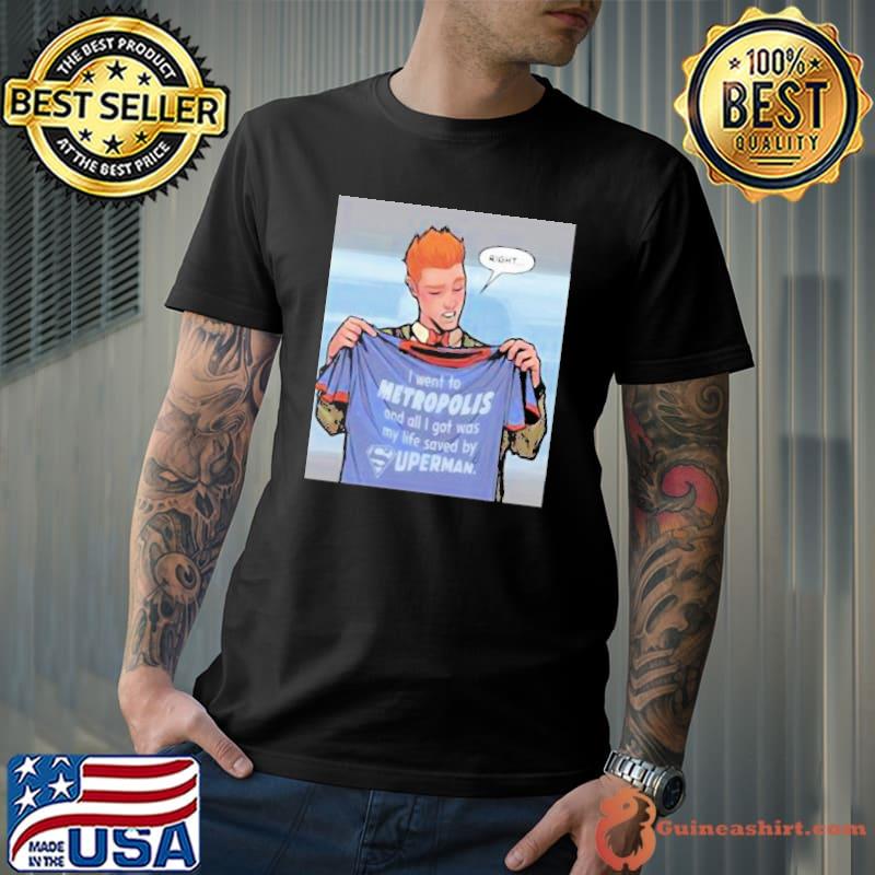 I Went To Metropolis And All I Got Was My Life Saved By Superman 2023 Shirt Unisex