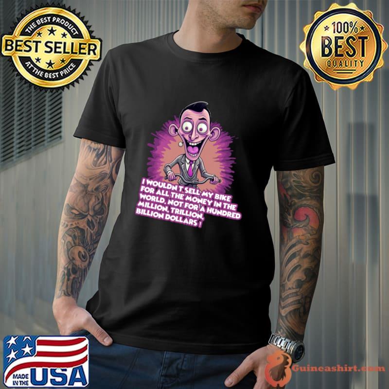 I Woudn't Sell My Bike For All The Money In The World Pee-Wee Herman T-Shirt Unisex