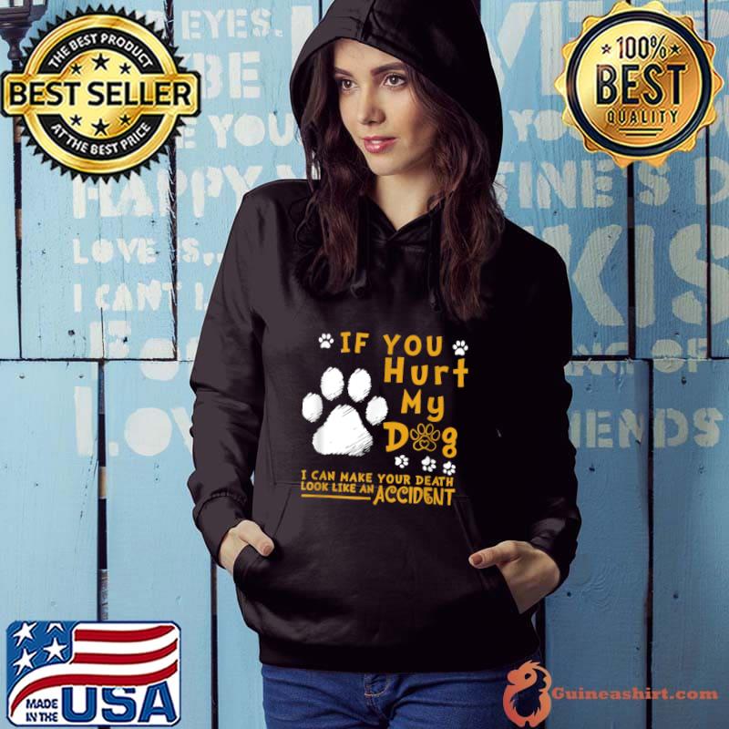 If You Hurt My Dog I Can Make Your Death Look Like Accident T-Shirt