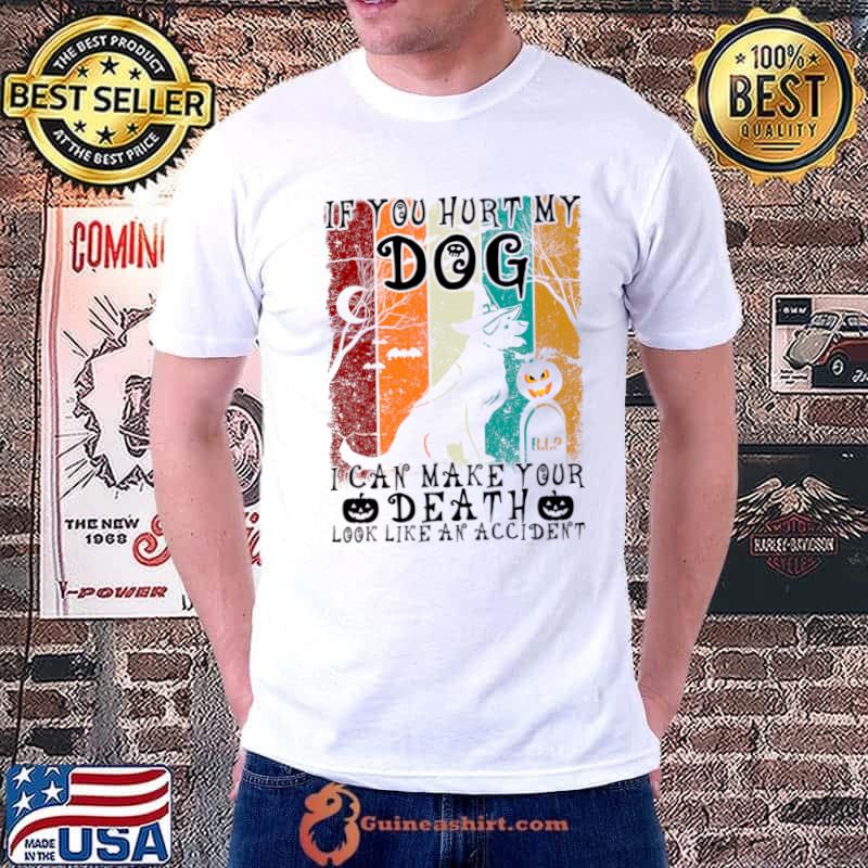 If You Hurt My Dog I Can Make Your Death Look Like An Accident Vintage Halloween T-Shirt