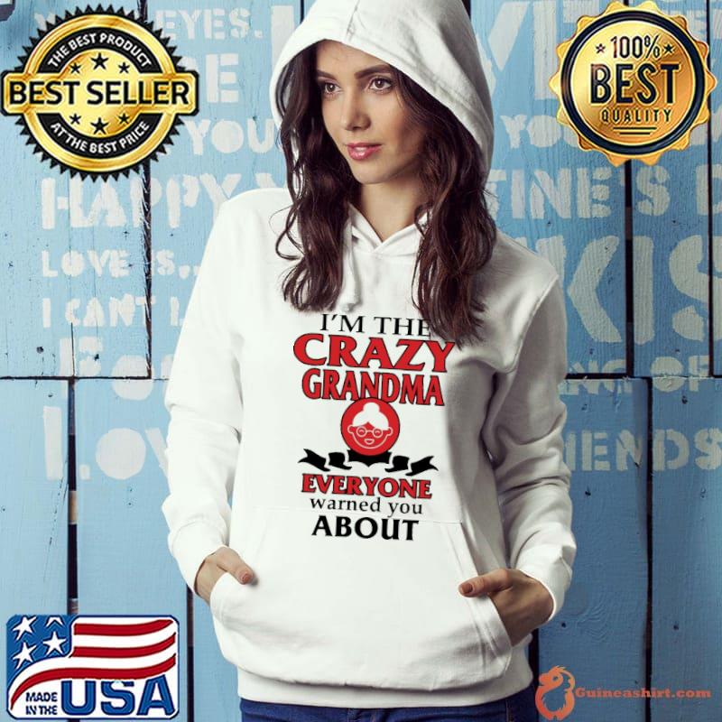 I'm the crazy grandma evveryone warned you about s Hoodie
