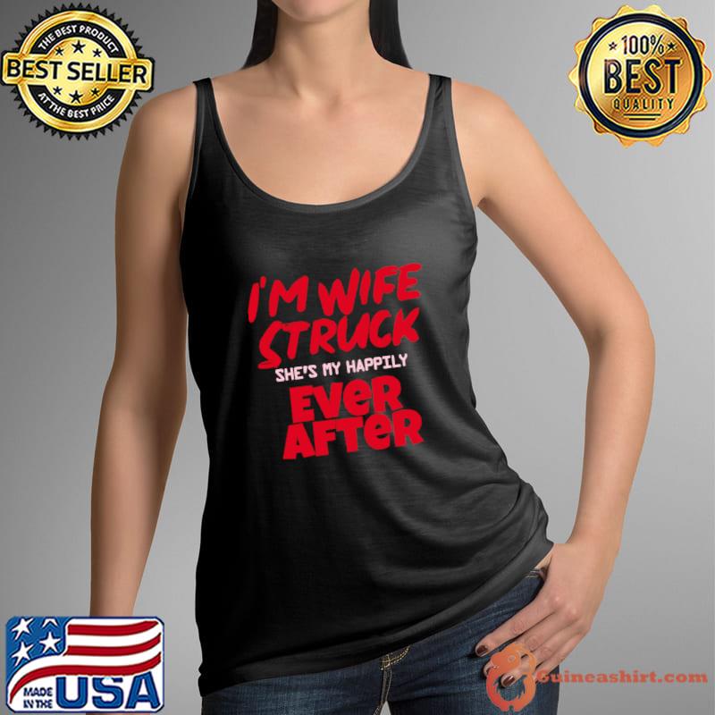 I'm Wife Struck She's My Happily Ever After T-Shirt Tank Top