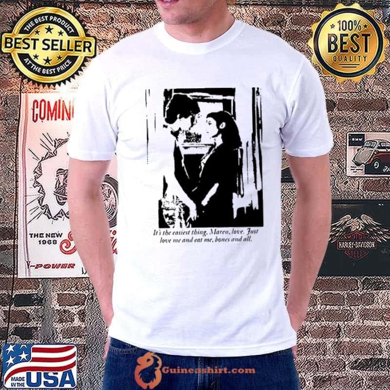 IT's The Casiest Thing Maren Love Just Love Me And Eat ME Bones And All Shirt